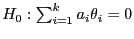 $ H_0:\sum_{i=1}^k a_i\theta_i=0$