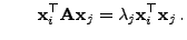 $\displaystyle \qquad
{\mathbf{x}}_i^\top{\mathbf{A}}{\mathbf{x}}_j=\lambda_j{\mathbf{x}}_i^\top{\mathbf{x}}_j .
$