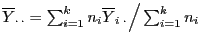 $ \overline Y_{\cdot \cdot}=\sum_{i=1}^k n_i \overline
Y_{i\;\cdot}\Big/\sum_{i=1}^k n_i$