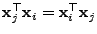 $ {\mathbf{x}}_j^\top{\mathbf{x}}_i={\mathbf{x}}_i^\top{\mathbf{x}}_j$
