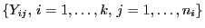 $ \{Y_{ij},  i=1,\ldots,k, 
j=1,\ldots,n_i\}$