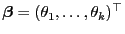 $ {\boldsymbol{\beta}}=(\theta_1,\ldots,\theta_k)^\top$