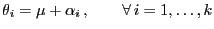 $\displaystyle \theta_i=\mu+\alpha_i ,\qquad\forall  i=1,\ldots,k$