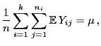 $\displaystyle \frac{1}{n}\sum\limits_{i=1}^k\sum\limits_{j=1}^{n_i}{\mathbb{E} }
Y_{ij}=\mu ,
$