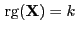 $ { {\rm rg}}({\mathbf{X}})=k$
