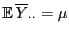 $\displaystyle {\mathbb{E} }\overline Y_{\cdot\cdot}=\mu$
