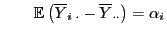 $\displaystyle \qquad{\mathbb{E} }\bigl(\overline Y_{i\;\cdot}- \overline Y_{\cdot\cdot}\bigr)=\alpha_i$