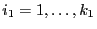 $ i_1=1,\ldots,k_1$
