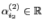 $ \alpha^{(2)}_{i_2}\in\mathbb{R}$