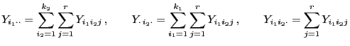 $\displaystyle Y_{i_1\cdot\cdot}=\sum\limits_{i_2=1}^{k_2}\sum\limits_{j=1}^r Y_...
...s_{j=1}^r Y_{i_1i_2j} ,\qquad Y_{i_1 i_2\cdot}=\sum\limits_{j=1}^r Y_{i_1i_2j}$