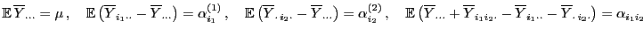 $\displaystyle {\mathbb{E} }\overline Y_{\cdot\cdot\cdot}=\mu ,\quad{\mathbb{E...
...\overline Y_{i_1\cdot\cdot}-\overline Y_{\cdot i_2\cdot}\bigr)=\alpha_{i_1i_2}$